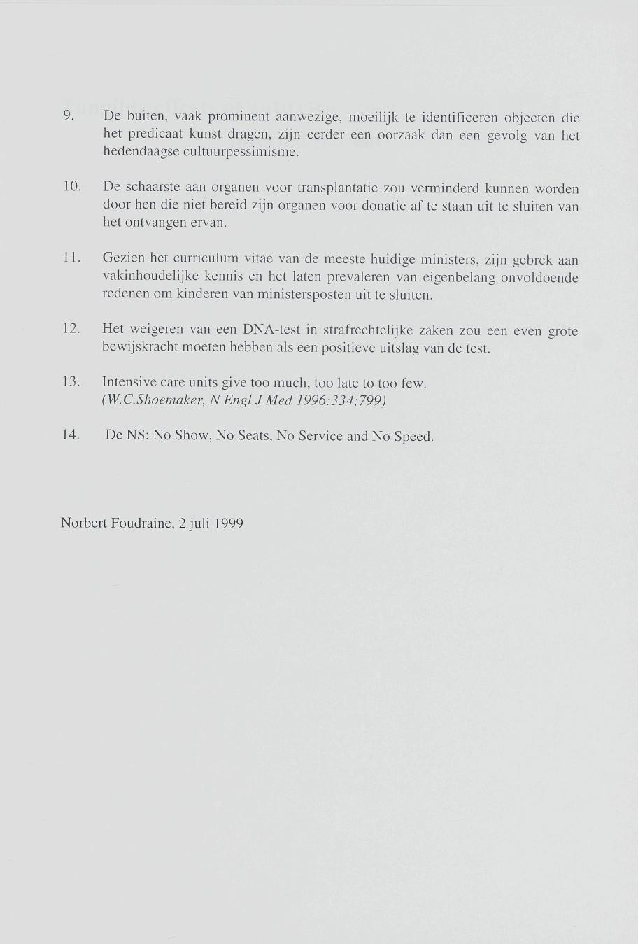 9. De buiten, vaak prominent aanwezige, moeilijk te identificeren objecten die het predicaat kunst dragen, zijn eerder een oorzaak dan een gevolg van het hedendaagse cultuurpessimisme. 10.