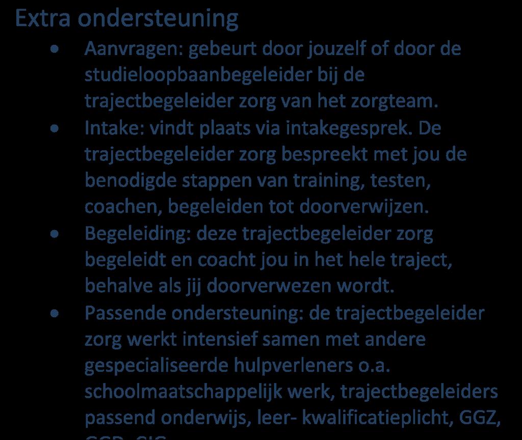 Passende ondersteuning: de trajectbegeleider zorg werkt intensief samen met andere gespecialiseerde hulpverleners o.a. schoolmaatschappelijk werk, trajectbegeleiders passend onderwijs, leer- kwalificatieplicht, GGZ, GGD CJG Wat is een zorgteam?