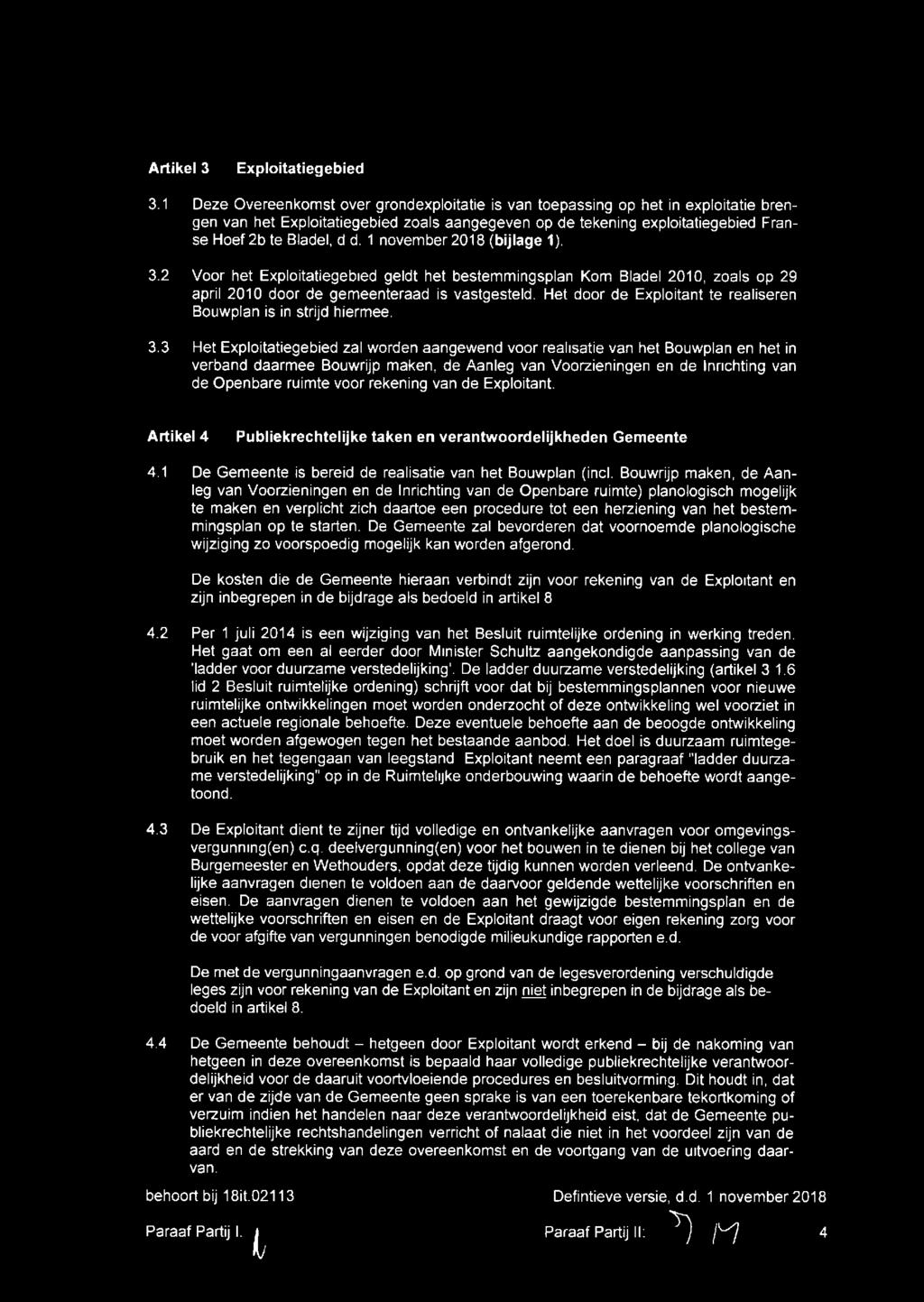 3.2 Voor het Exploitatiegebied geldt het bestemmingsplan Kom Bladel 2010, zoals op 29 april 2010 door de gemeenteraad is vastgesteld.