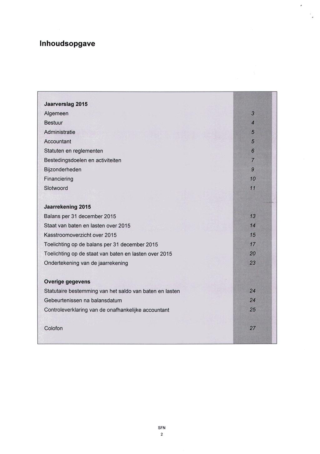 Inhoudsopgave Jaarverslag 2015 Algemeen Bestuur Administratie Accountant Statuten en reglementen Bestedingsdoelen en activiteiten Bijzonderheden Financiering Slotwoord Jaarrekening 2015 Balans per 31