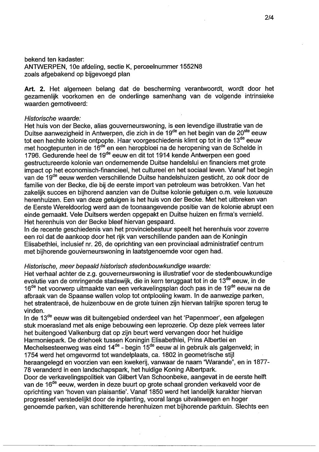 2/4 bekend ten kadaster: ANTWERPEN, 1 Oe afdeling, sectie K, perceelnummer 1552N8 zoals afgebakend op bijgevoegd plan Art. 2.