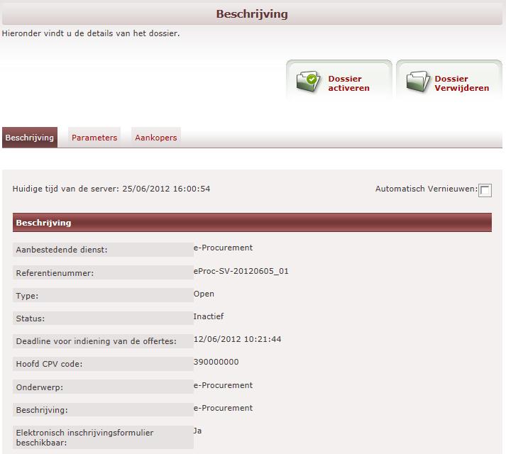 4.2 Hoe de parameters van een dossier aanpassen? 4.2.1 Beginsituatie De openbare aankoper is aangemeld in e-tendering (zie Accountbeheer Registreren en aanmelden ) Het dossier is geselecteerd (zie Hoe een dossier terugvinden in e-tendering?