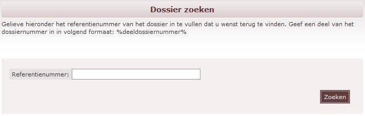 4.5.3 Via de zoekmotor Klik in het hoofdmenu op Dossier zoeken Geef het referentienummer in. Het is ook mogelijk om het referentienummer gedeeltelijk in te geven.