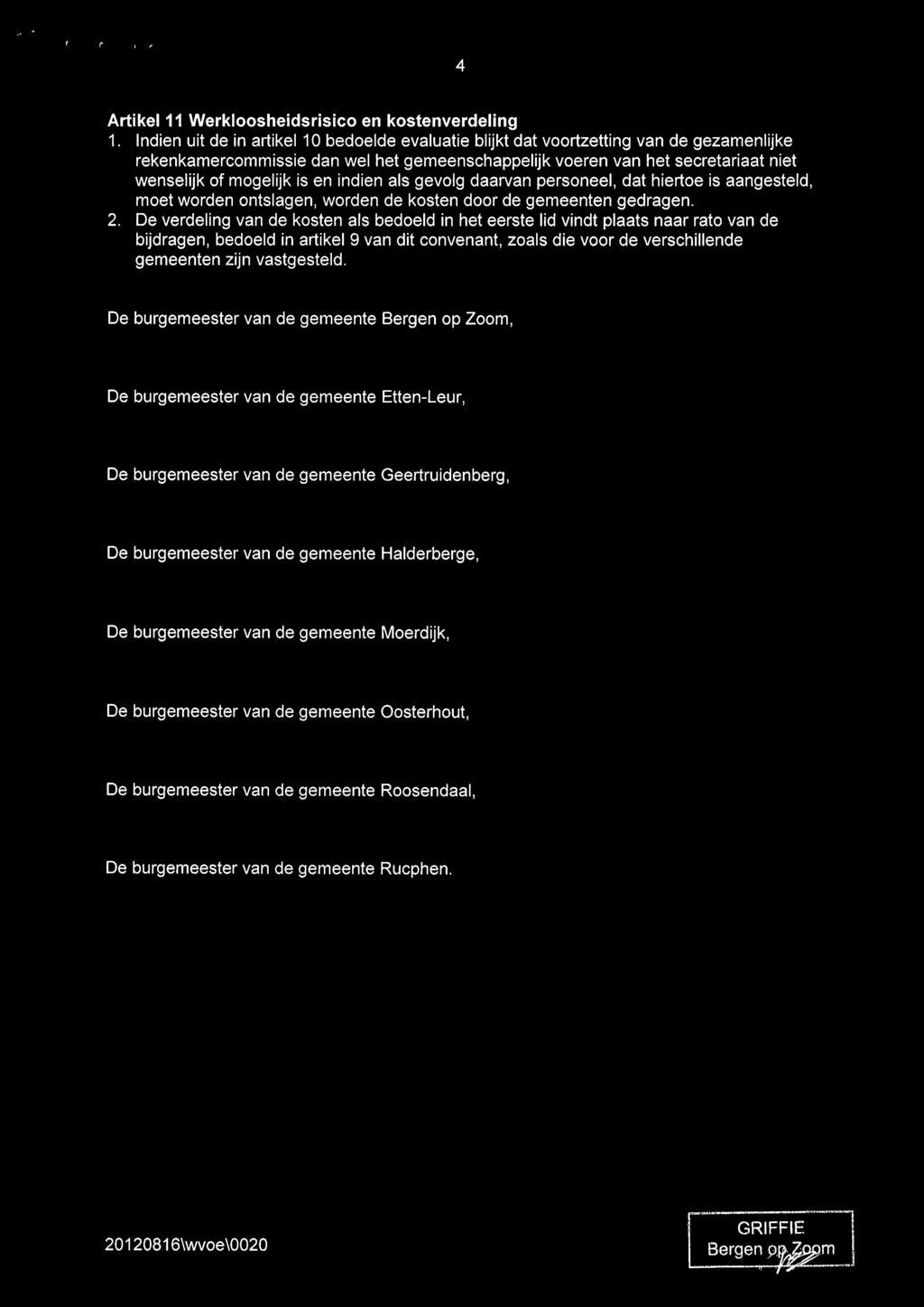 en indien als gevolg daarvan personeel, dat hiertoe is aangesteld, moet worden ontslagen, worden de kosten door de gemeenten gedragen. 2.