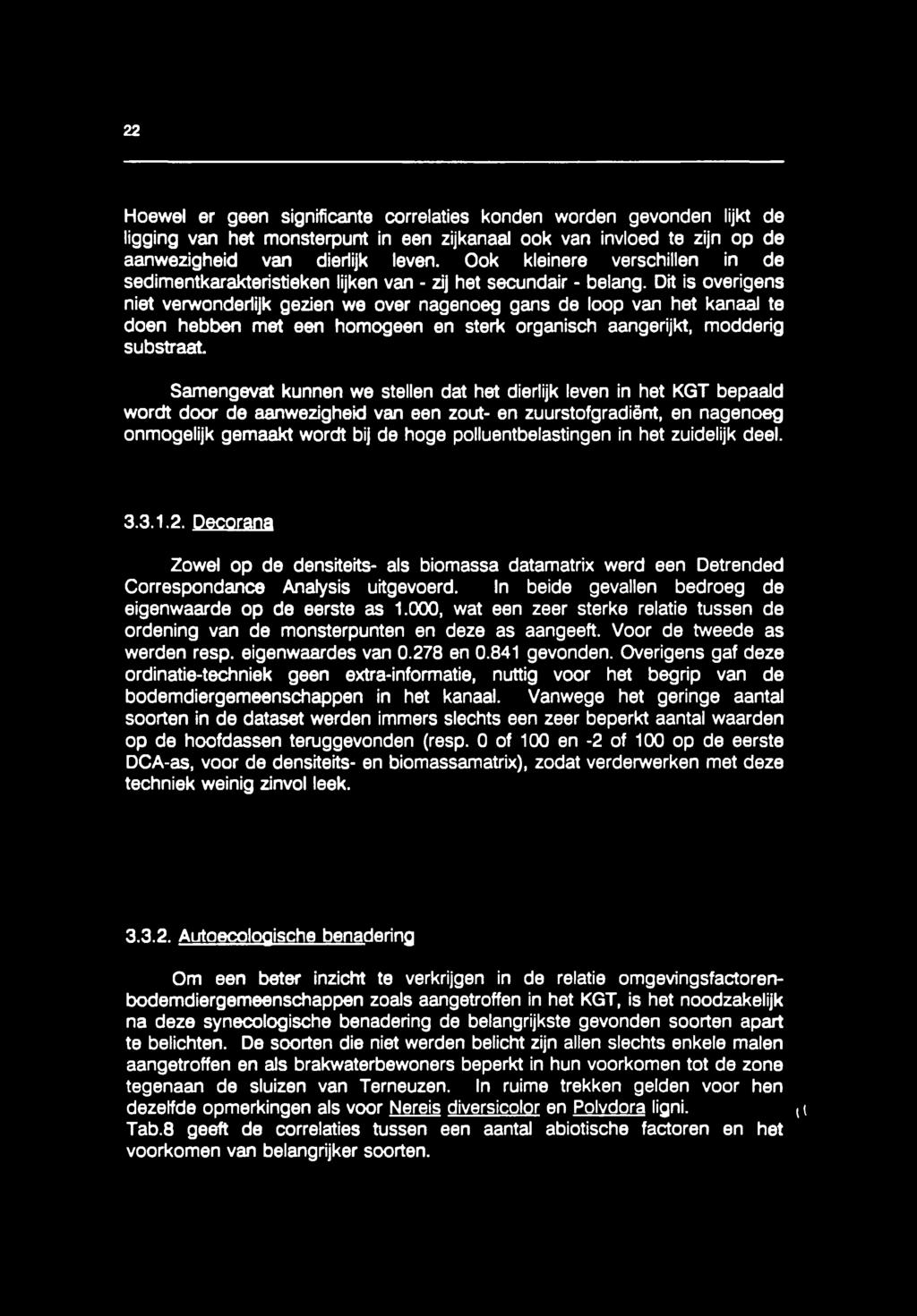 polluentbelastingen in het zuidelijk deel. 3.3.1.2. Decorana Zowel op de densiteits- ais biomassa datamatrix werd een Detrended Correspondance Analysis uitgevoerd.