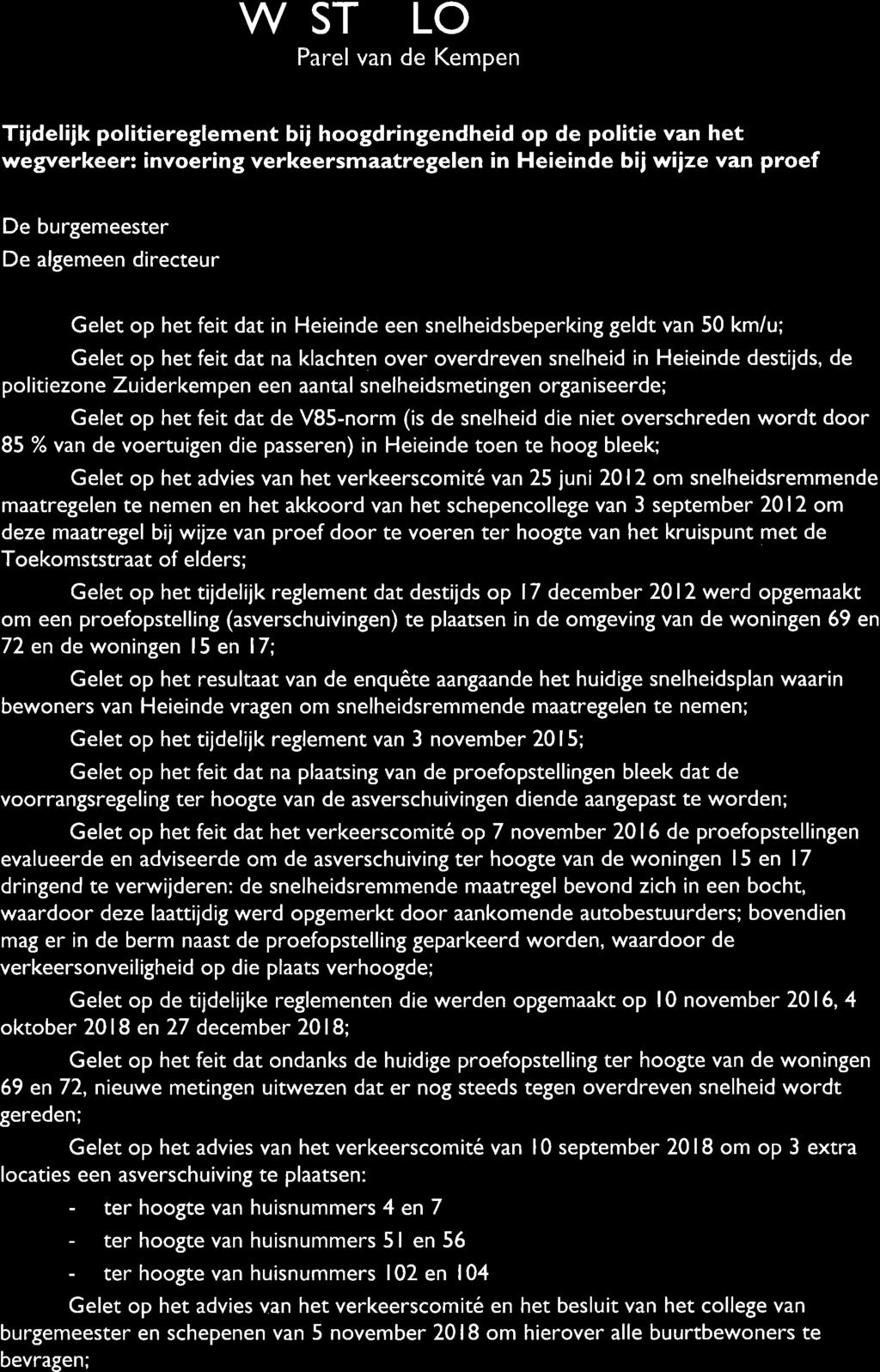 WESTERLO Parel van de Kempen Tijdelijk politiereglement bij hoogdringendheid op de politie van het wegverkeer: invoering verkeersmaatregelen in Heieinde bijwijze van proef De burgemeester De algemeen