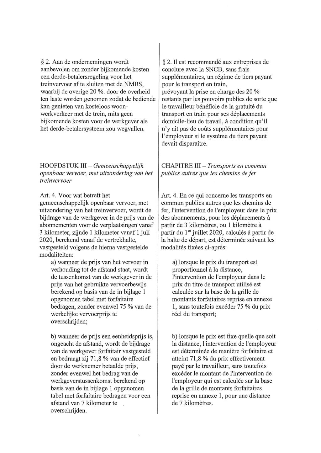 2. Aan de ondernemingen wordt aanbevolen om zonder bijkomende kosten een derde-betalersregeling voor het treinvervoer afte sluiten met de NMBS, waarbij de overige 20 %.