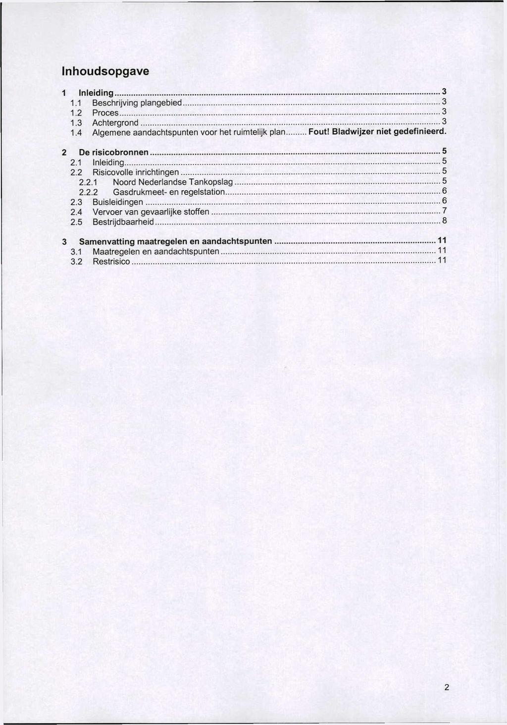 Inhoudsopgave 1 Inleiding 3 1.1 Beschrijving plangebied 3 1.2 Proces 3 1.3 Achtergrond 3 1.4 Algemene aandachtspunten voor het ruimtelijk plan Fout! Bladwijzer niet gedefinieerd.