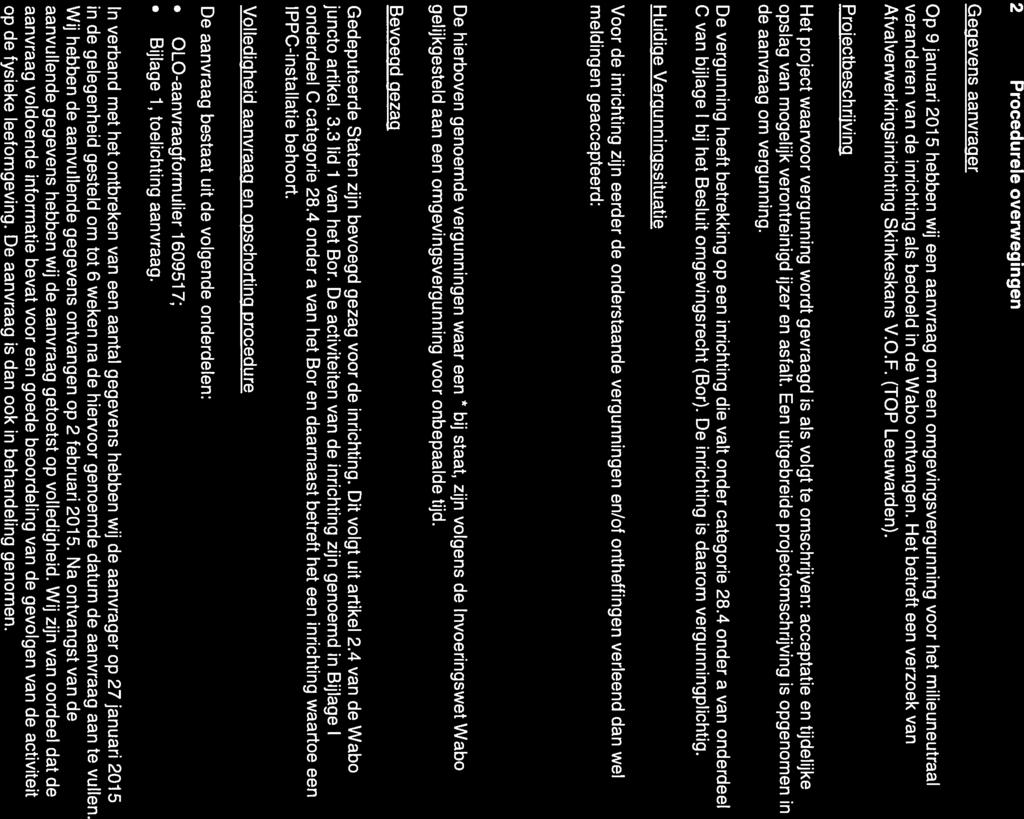 FUMb 2 Procedurele overwegingen Gegevens aanvrager Op 9 januari 2015 hebben wij een aanvraag om een omgevingsvergunning voor het milieuneutraal veranderen van de inrichting als bedoeld in de Wabo