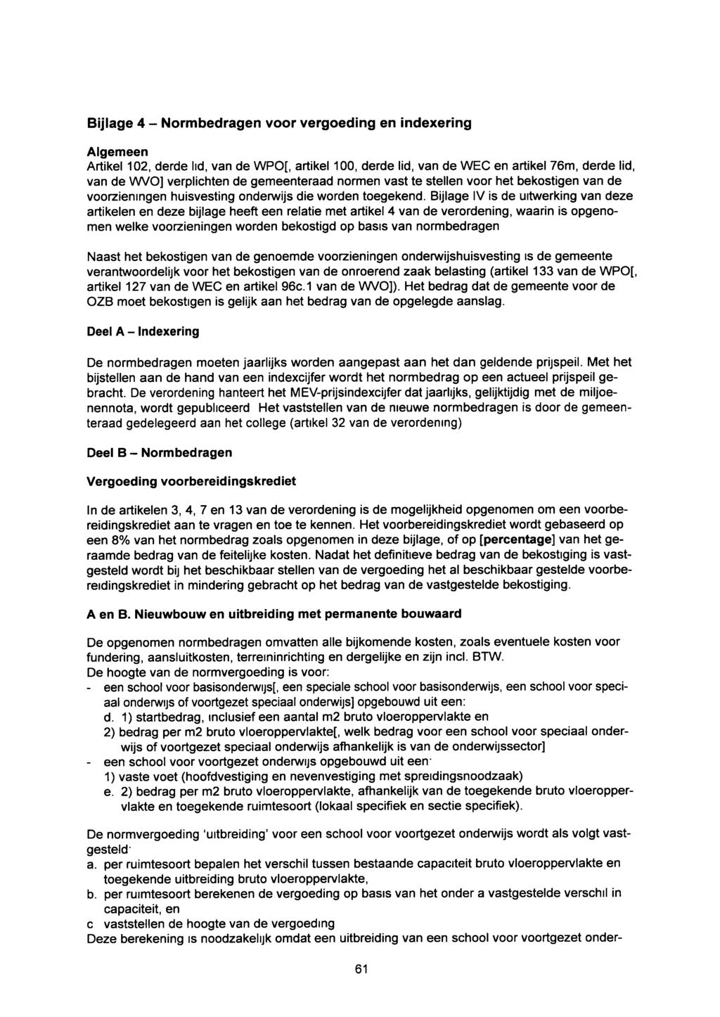 Bijlage 4 - Normbedragen voor vergoeding en indexering Algemeen Artikel 102, derde lid, van de WPO[, artikel 100, derde lid, van de WEC en artikel 76m, derde lid, van de WVO] verplichten de