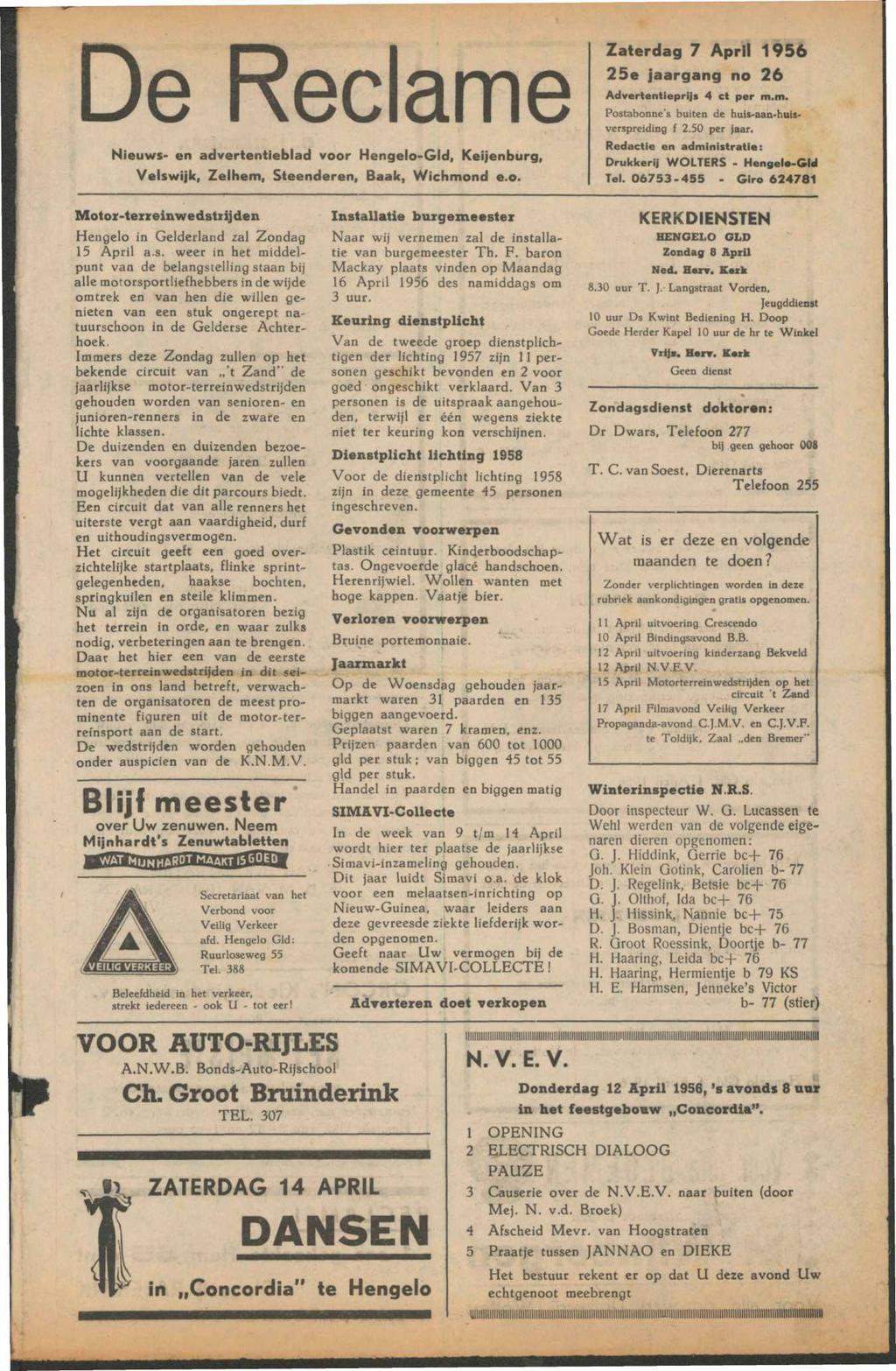 De Reclame Nieuws- en advertentieblad voor Hengelo-Gld, Keijenburg, Velswijk, Zelhem, Steenderen, Baak, Wichmond e.o. Zaterdag 7 April 1956 25e jaargang no 26 Advertentieprijs 4 et per m.m. Postabonne's buiten de huis-aan-huisverspreiding f 2.