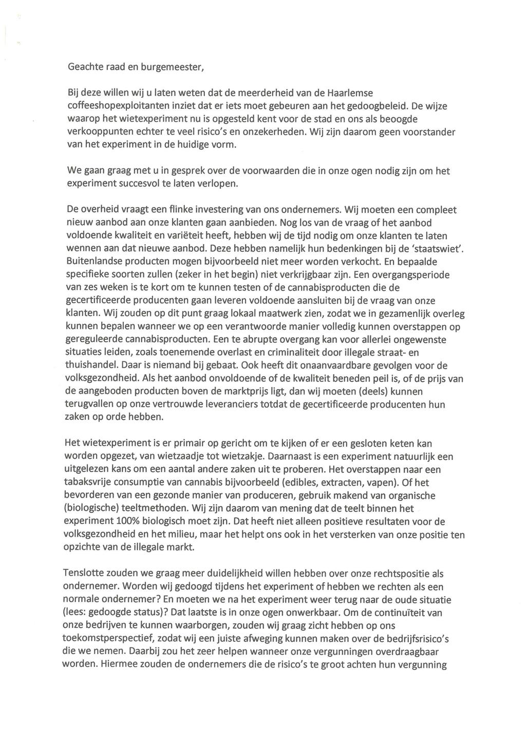 Geachte raad en burgemeester. Bij deze willen wij u laten weten dat de meerderheid van de Haarlemse coffeeshopexploitanten inziet dat er iets moet gebeuren aan het gedoogbeleid.