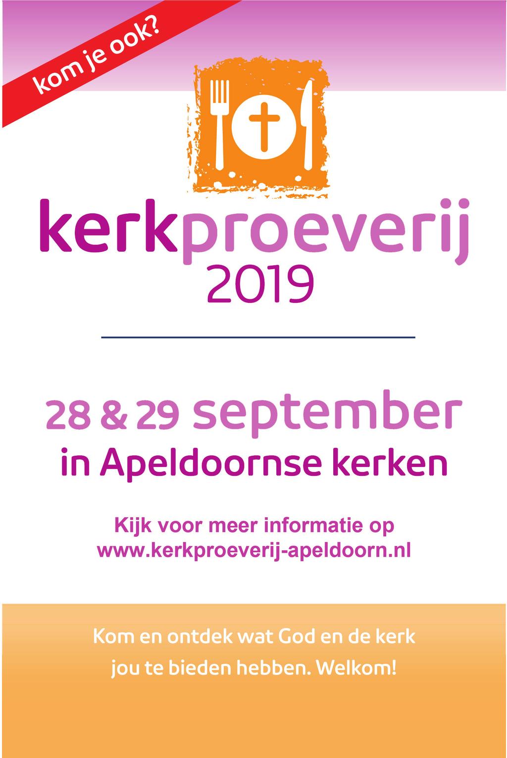 Kerkproeverij 2019 Datum zaterdag 28 en zondag 29 september Diverse tijden, zie: http://www.kerkproeverij-apeldoorn.