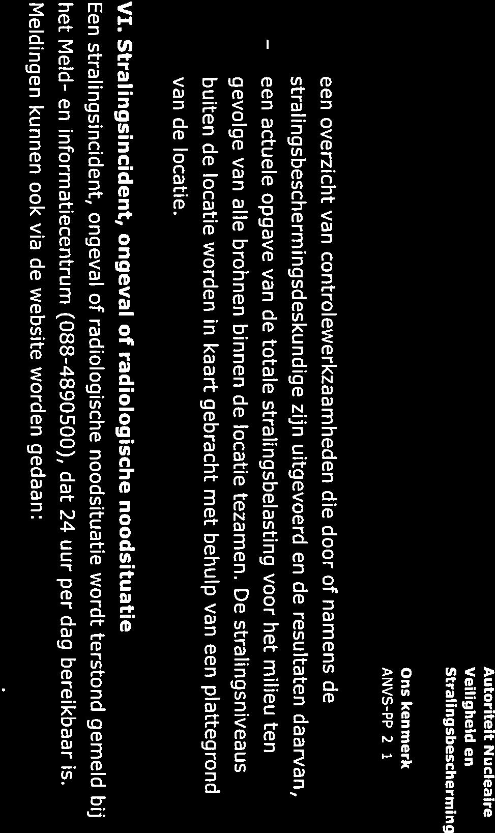 Stral ingsincident, ongeval of radiologische noodsituatie Een stralingsincident, ongeval of radiologische noodsituatie wordt terstond gemeld bij het Meld- en informatiecentrum (088-4890500), dat 24