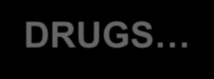 DRUGS.