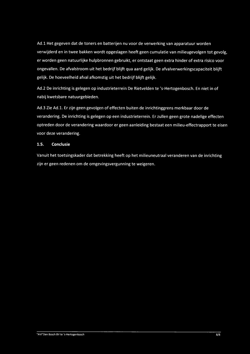 De afvalverwerkingscapaciteit blijft gelijk. De hoeveelheid afval afkomstig uit het bedrijf blijft gelijk. Ad.2 De inrichting is gelegen op industrieterrein De Rietvelden te 's-hertogenbosch.