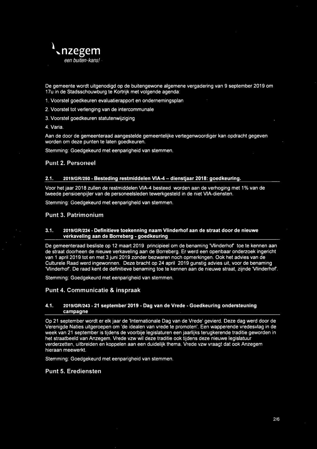 Aan de door de gemeenteraad aangestelde gemeentelijke vertegenwoordiger kan opdracht gegeven worden om deze punten te laten goedkeuren. Punt 2. Personeel 2.1.