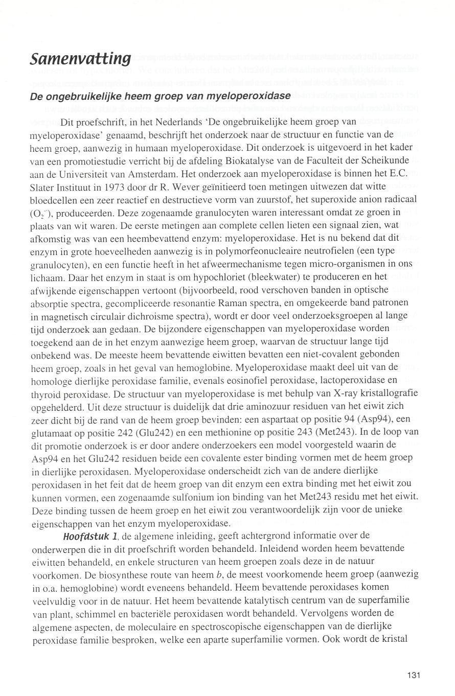 Samenvatting De ongebruikelijke heem groep van myeloperoxidase Dit proefschrift, in het Nederlands 'De ongebruikelijke heem groep van myeloperoxidase' genaamd, beschrijft het onderzoek naar de