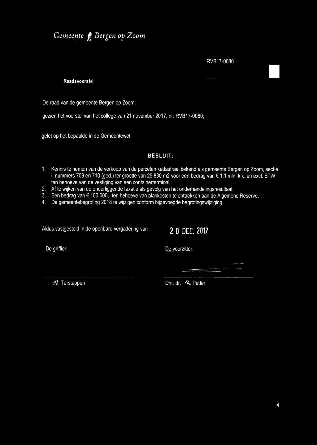 BTW ten behoeve van de vestiging van een containerterminal. 2. Af te wijken van de onderliggende taxatie als gevolg van het onderhandelingsresultaat. 3. Een bedrag van 6100.