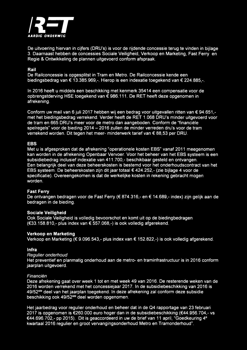 Rail De Railconcessie is opgesplitst in Tram en Metro. De Railconcessie kende een biedingsbedrag van 13.385.969,-. Hierop is een indexatie toegekend van 224.885,-.