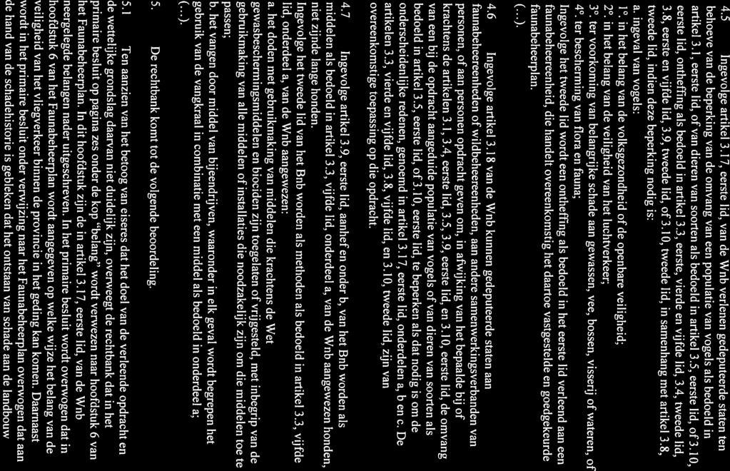 4.5 Ingevolge artikel 3.17, eerste lid, van de Wnb verlenen gedeputeerde staten ten 3.8, eerste en vijfde lid, 3.9, tweede lid, of 3.10, tweede lid, in samenhang met artikel 3.8, artikel 3.