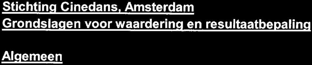 Grondslagen voor waardering en resultaatbepaling Algemeen Aard van de activiteiten Stichting Cinedans te Amsterdam houdt zich bezig met het promoten van en het stimuleren tot het produceren van