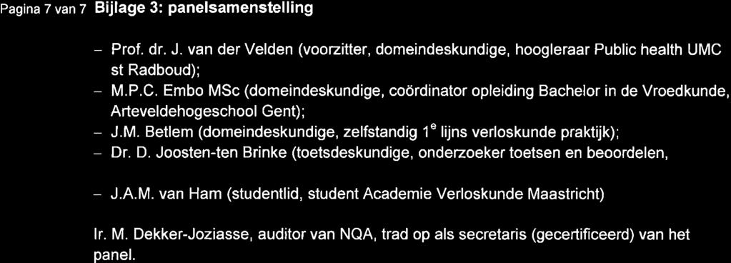 Pagina 7 van z Bijlage 3: panelsamenstelling - Prof. dr. J. van der Velden (voozitter, domeindeskundige, hoogleraar Public health UMC 