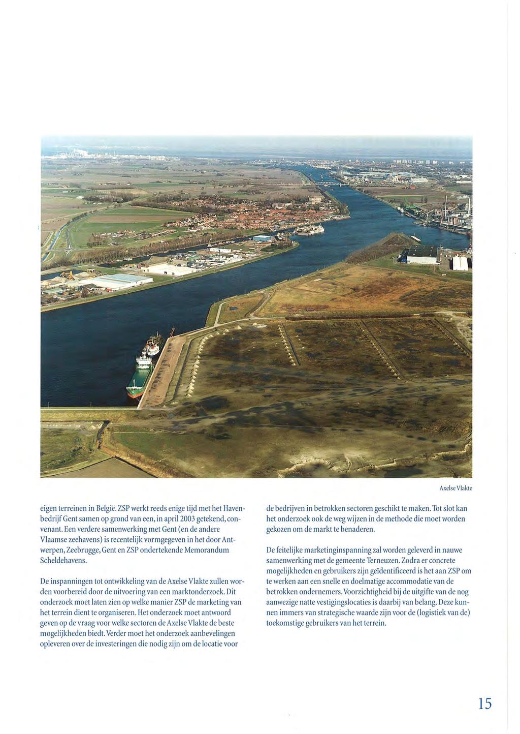 Axelse Vlakte eigen terreinen in België. ZSP werkt reeds enige tijd met het Havenbedrijf Gent samen op grond van een, in april 2003 getekend, convenant.