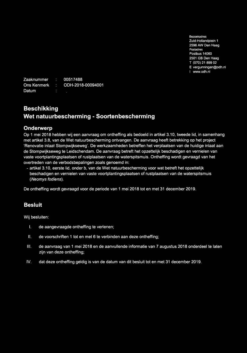 Bezoekadres Zuid-Hollandplein 1 2596 AW Den Haag Postadres Postbus 14060 2501 GB Den Haag T (070) 21 899 02 E vergunningen@odh.nl I www.odh.nl Zaaknummer Ons Kenmerk Datum 00517488 ODH-2018-00094001 1 8 SEP.