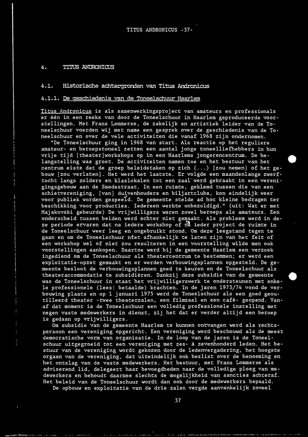 1. De geschiedenis van de Toneelschuur Haarlem Titus Andronicus is als samenwerkingsproject van amateurs en professionals er één in een reeks van door de Toneelschuur in Haarlem geproduceerde