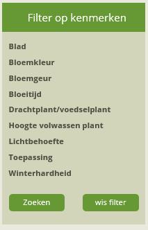 filter Het zoeken op plant kenmerk hebben we ook aangepakt, en is een stuk makkelijker geworden. Onder het filter vindt u de plantkenmerken.