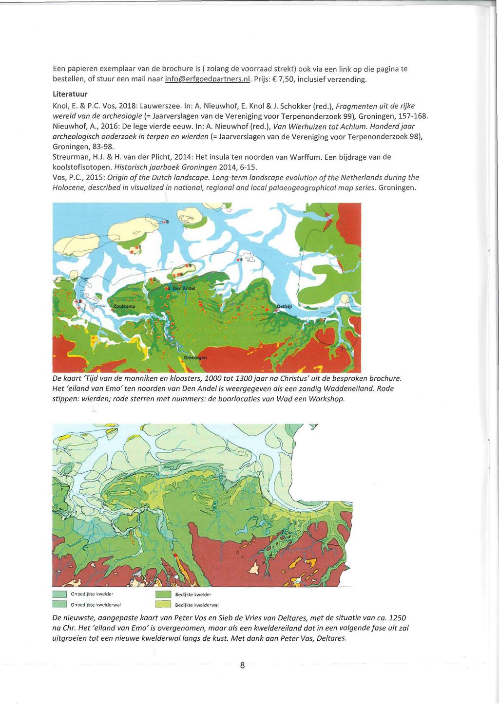 Een papieren exemplaar van de brochure is ( zolang de voorraad strekt) ook via een link op die pagina te bestellen, of stuur een mail naar info@erfgoedpartners.nl. Prijs: 7,50, inclusief verzending.