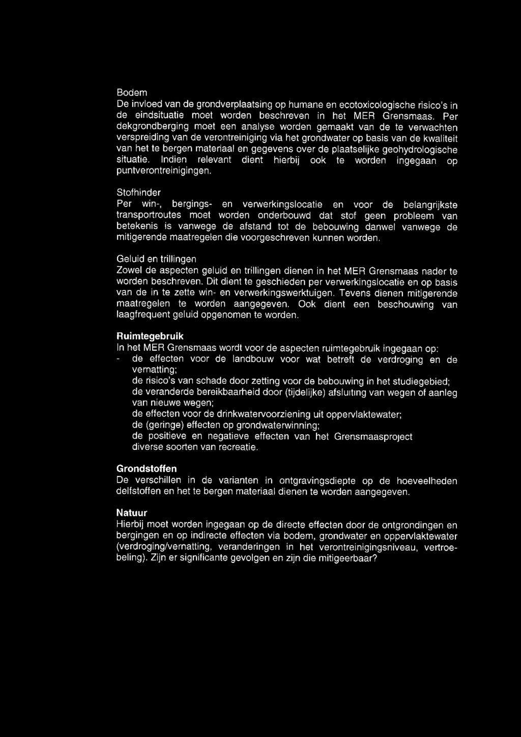 Bodem De invloed van de grondverplaatsing op humane en ecotoxicologische risico's in de eindsituatie moet worden beschreven in het MER Grensmaas.