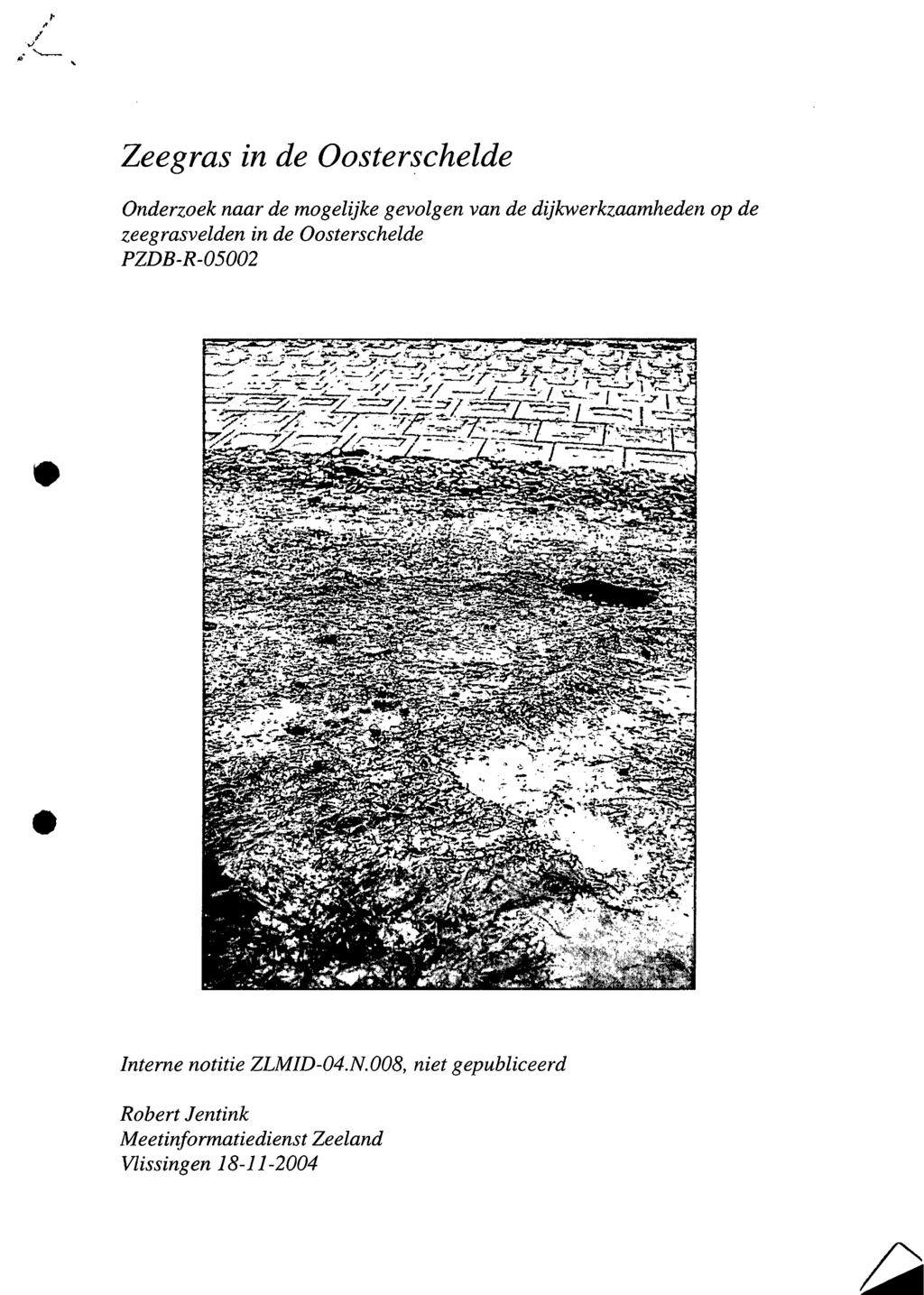 ~ I'.r ",' '--, Zeegras in de Oostersehelde Onderzoek naar de mogelijke gevolgen van de dijkwerkzaamheden zeegrasvelden in de