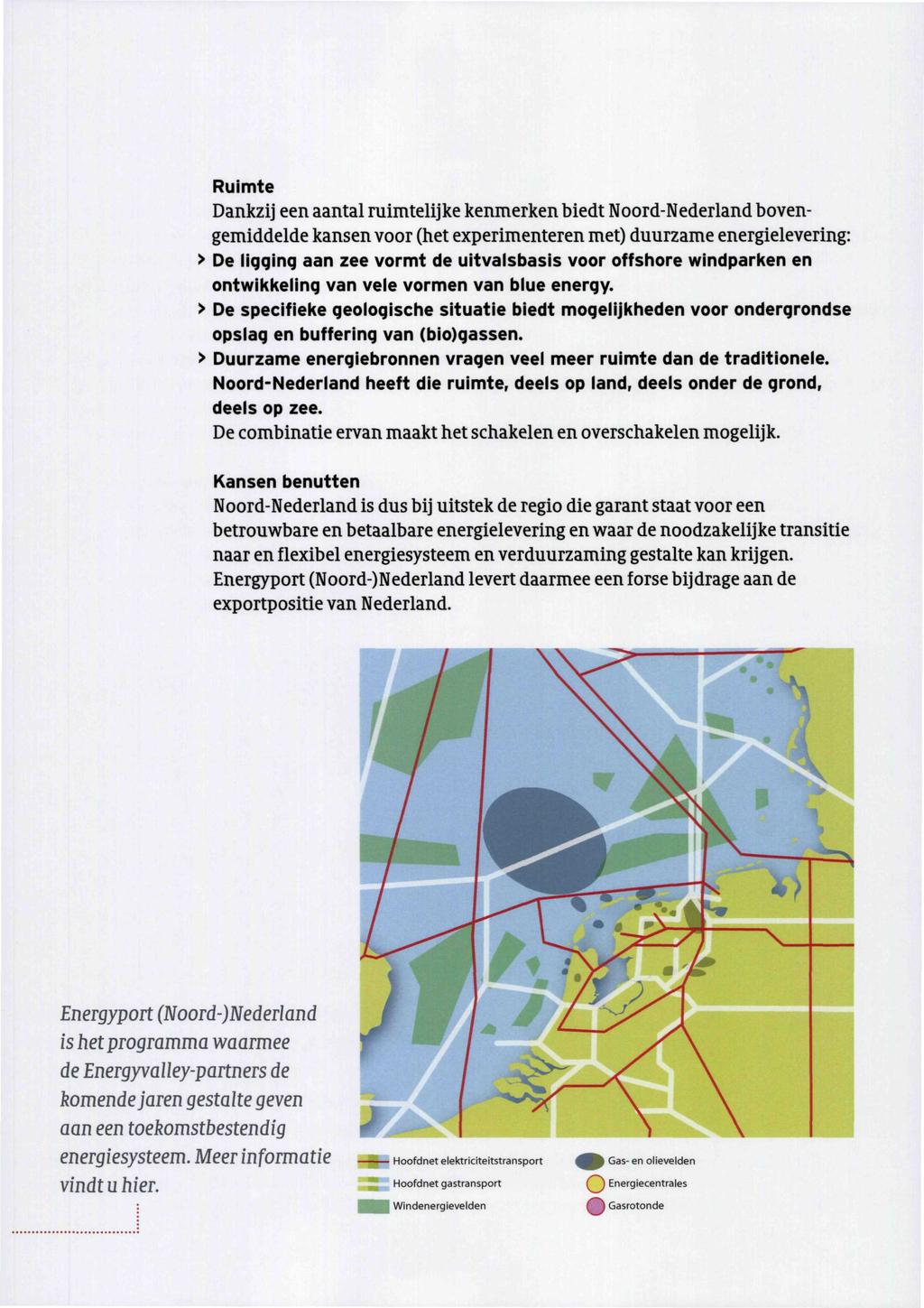 Ruimte Dankzij een aantal ruimtelijke kenmerken biedt Noord Nederland bovengemiddelde kansen voor (het experimenteren met) duurzame energielevering: > De ligging aan zee vormt de uitvalsbasis voor