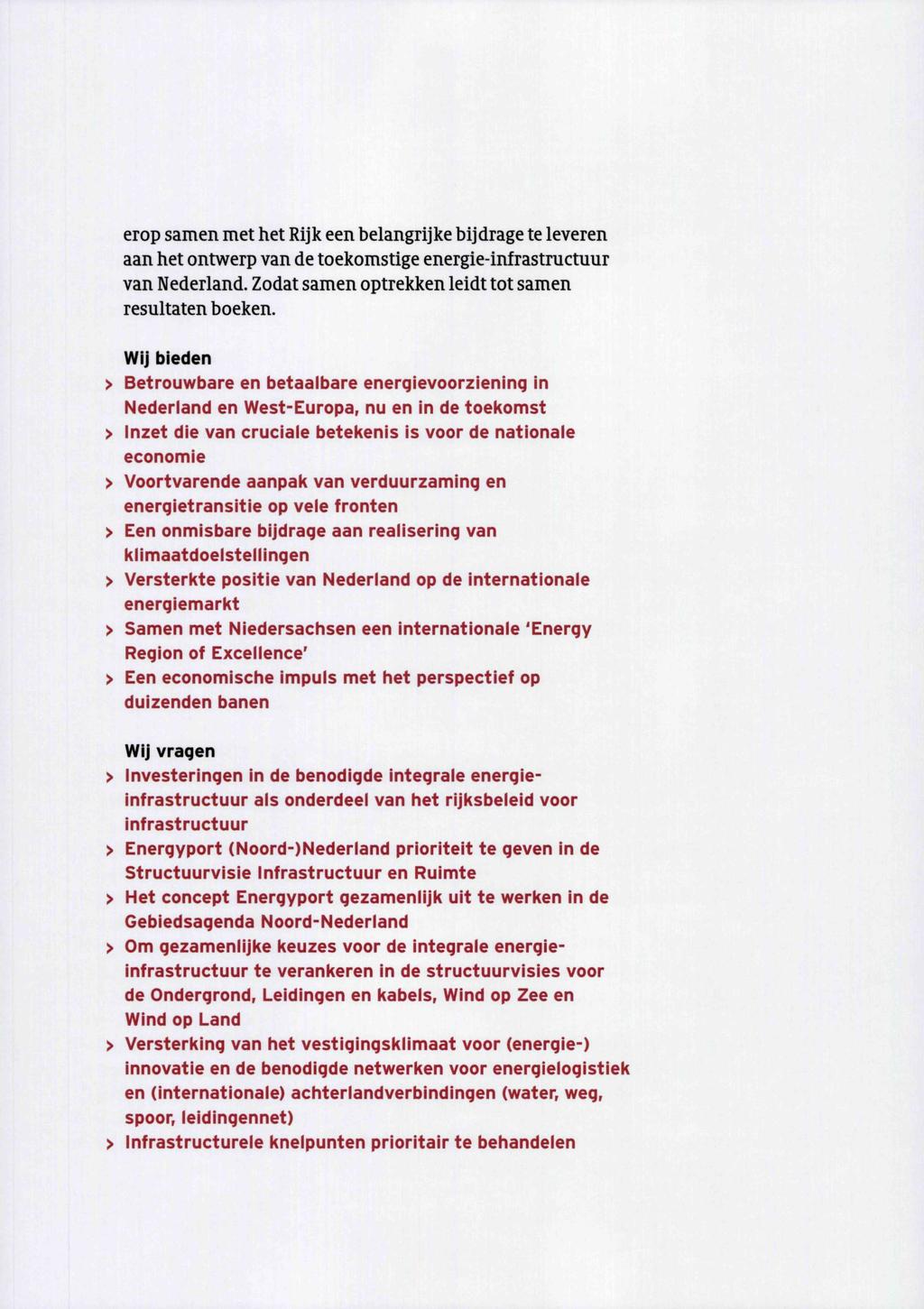 erop samen met het Rijk een belangrijke bijdrage te leveren aan het ontwerp van de toekomstige energie-infrastructuur van Nederland. Zodat samen optrekken leidt tot samen resultaten boeken.