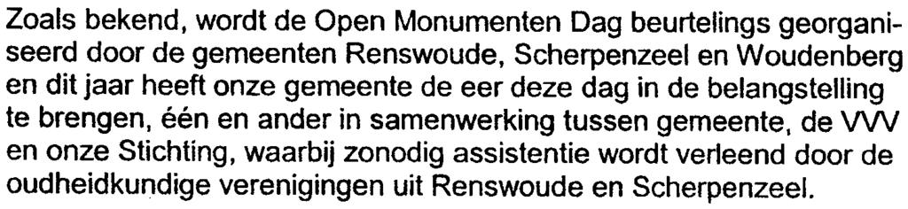 Zoals bekend, wordt de Open Monumenten Dag beurtelings georganiseerd door de gemeenten Renswoude, Scherpenzeel en Woudenberg en dit jaar heeft onze gemeente de eer deze dag in de belangstelling te