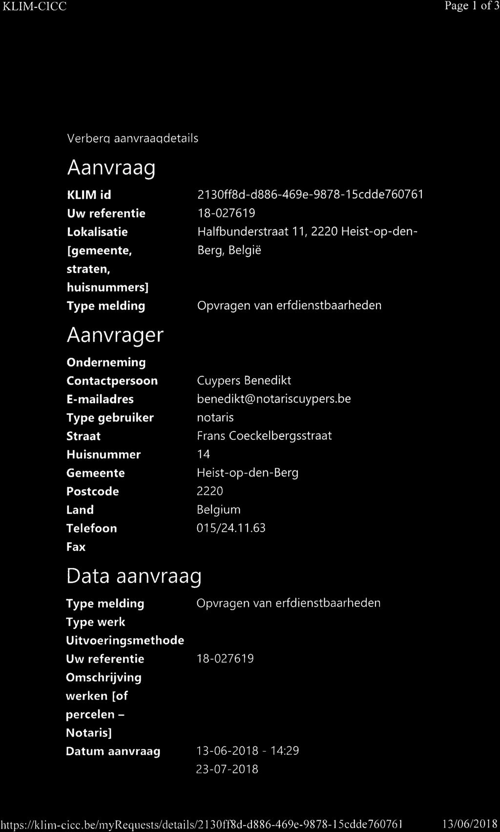 KLIM-CICC Page 1 of 3 t_,/ Verberg aanvraagdetails KLIM îd Uw referentie Lokalisatie [gemeente, straten, huisnummers] Type melding 2130ff8d-d886-469e-9878-15cdde760761 18-027619 Halfbunderstraat 11,