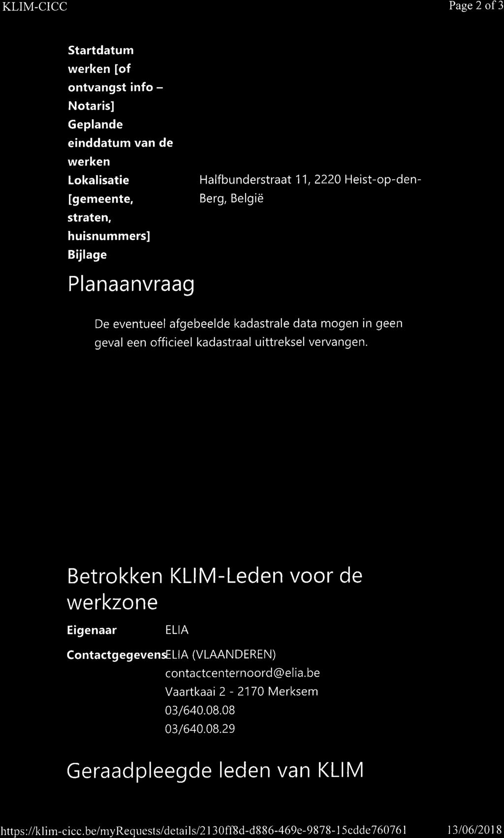 KLlM-CICC Page 2 of 3 Startdatum werken [of ontvangst info - Notaris] Geplande einddatum van de werken Lokalisatie Halfbunderstraat 11, 2220 Heist-op-den- [gemeente, Berg, België straten,