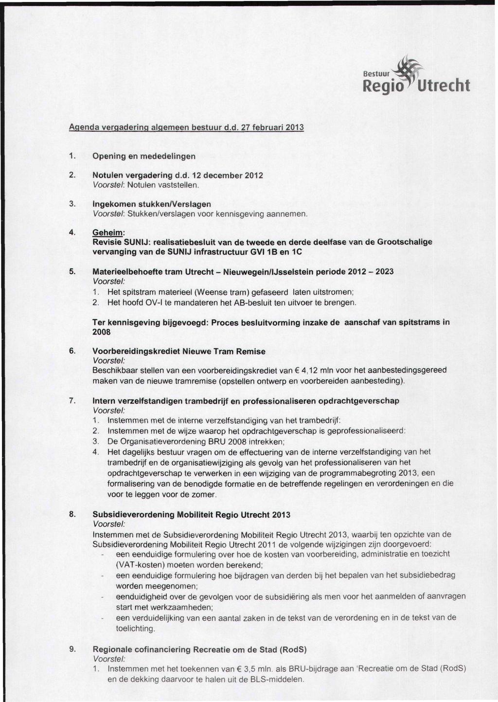 Bestuur Regio" Utrecht Agenda vergadering algemeen bestuur d.d. 27februari 2013 1. Opening en mededelingen 2. Notulen vergadering d.d. 12december 2012 Notulen vaststellen. 3.