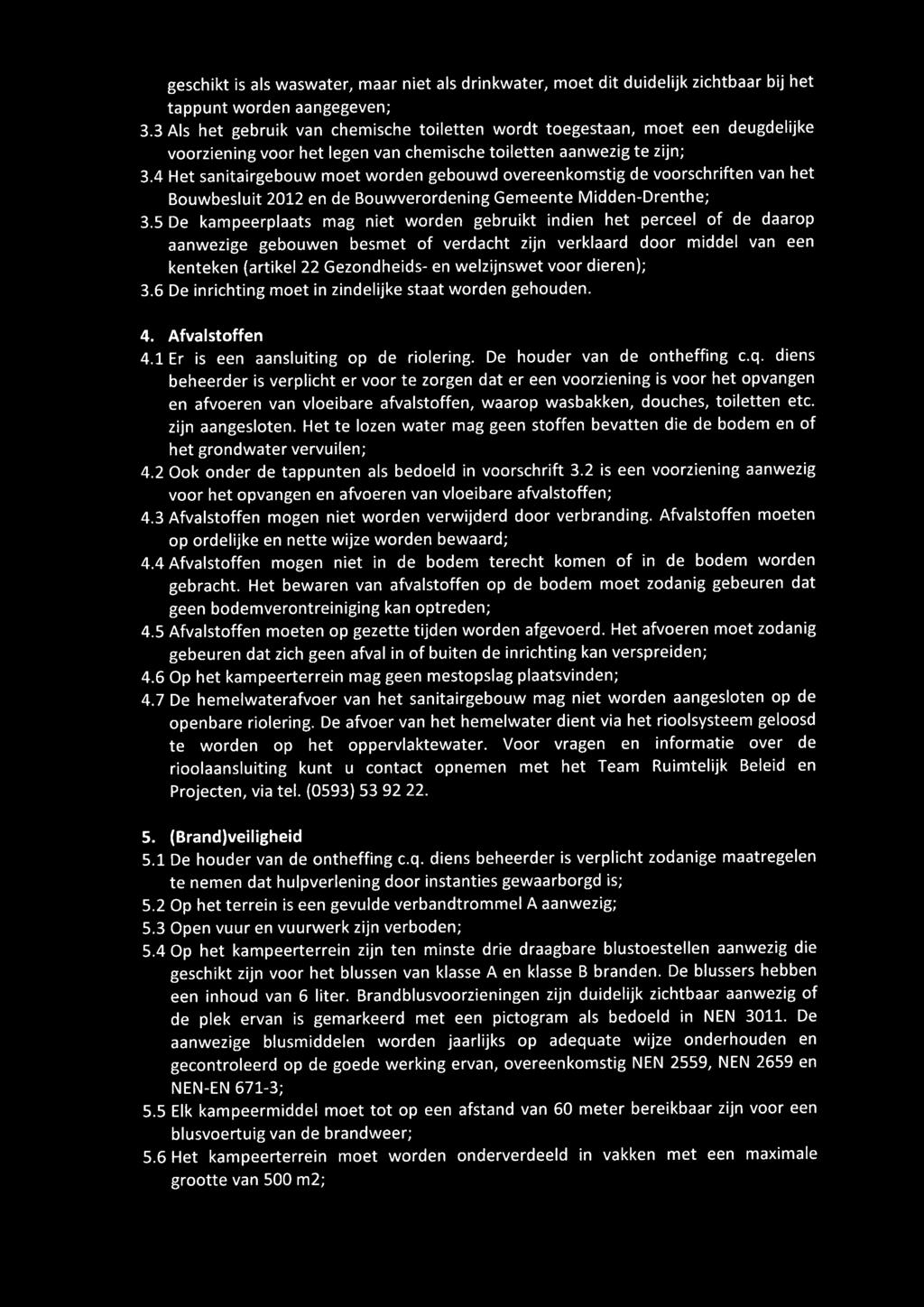 4 Het sanitairgebouw moet worden gebouwd overeenkomstig de voorschriften van het Bouwbesluit 2012 en de Bouwverordening Gemeente Midden-Drenthe; 3.