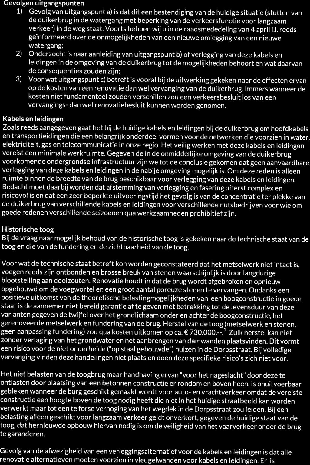 Gevolgen uitgangspunten 1) Gevolg van uitgangspunt a) is dat dit een bestendiging van de huidige situatie (stutten van de duikerbrug in de watergang met beperking van de verkeersfunctie voor langzaam