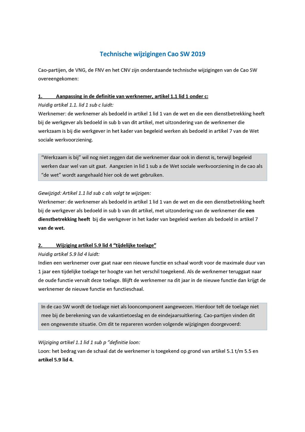 Technische wijzigingen Cao SW 2019 Cao-partijen, de VNG, de FNV en het CNV zijn onderstaande technische wijzigingen van de Cao SW overeengekomen: 1 Aanpassing in de definitie van werknemer, artikel 1.