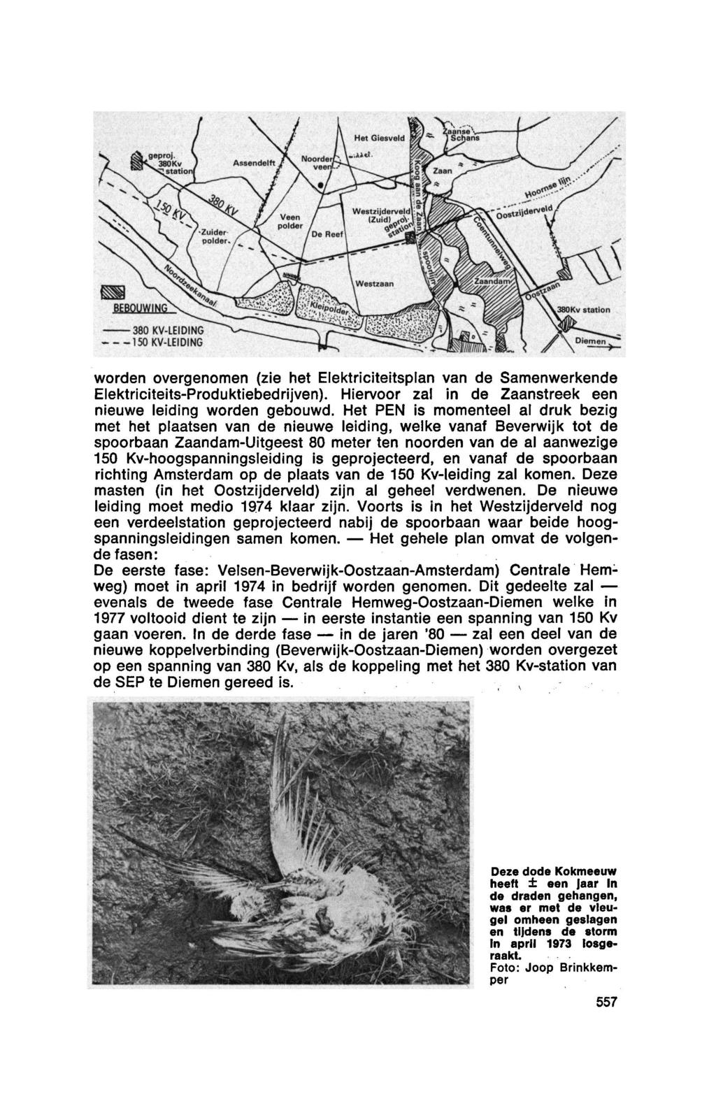 worden overgenomen (zie het Elektriciteitsplan van de Samenwerkende Elektriciteits-Produktiebedrijven). Hiervoor zal in de Zaanstreek een nieuwe leiding worden gebouwd.