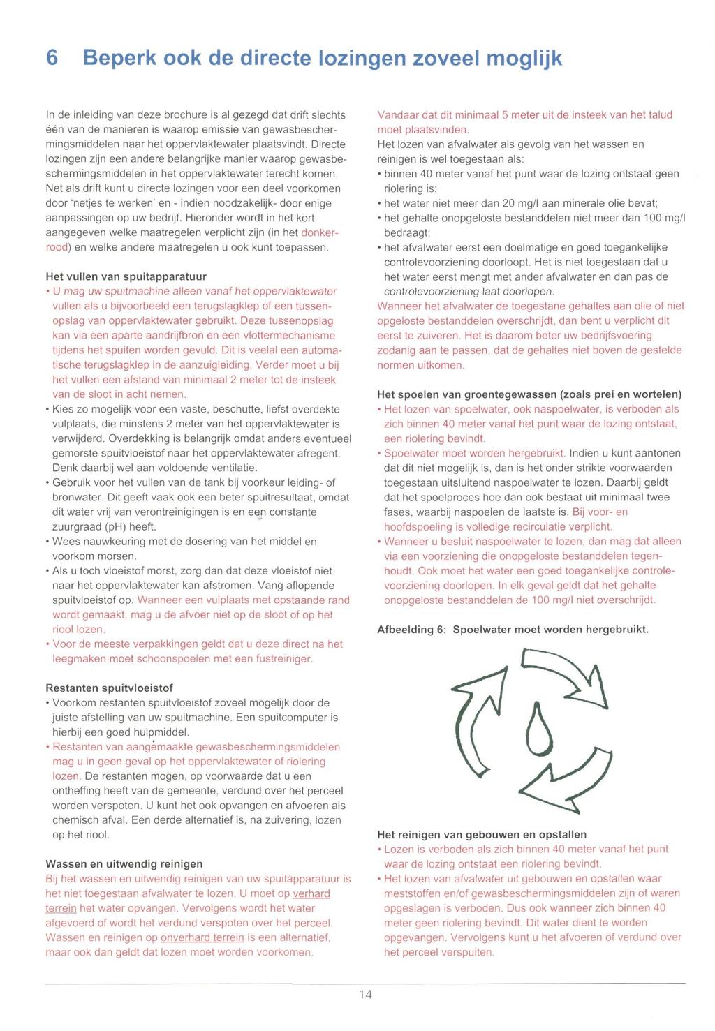 6 Beperk ook de directe lozingen zoveel moglijk Inde inleiding van deze brochure is al gezegd dat drift slechts één van de manieren is waarop emissie van gewasbeschermingsmiddelen naar het