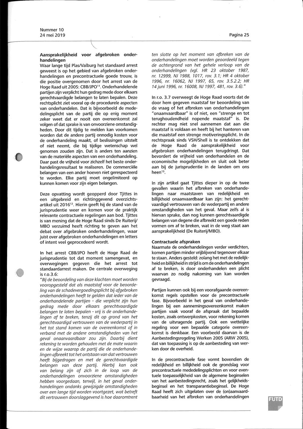 24 mei 2019 Pagina 25 Aansprakelijkheid voor afgebroken onderhandelingen Waar lange tijd PlasNalburg het standaard arrest geweest is op het gebied van afgebroken onderhandelingen en precontractuele