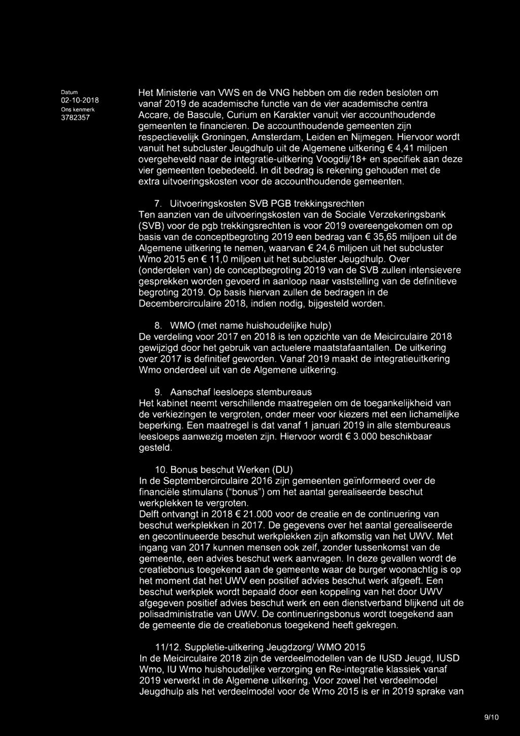 Hiervoor wordt vanuit het subcluster Jeugdhulp uit de Algemene uitkering 4,41 miljoen overgeheveld naar de integratie-uitkering Voogdij/18+ en specifiek aan deze vier gemeenten toebedeeld.