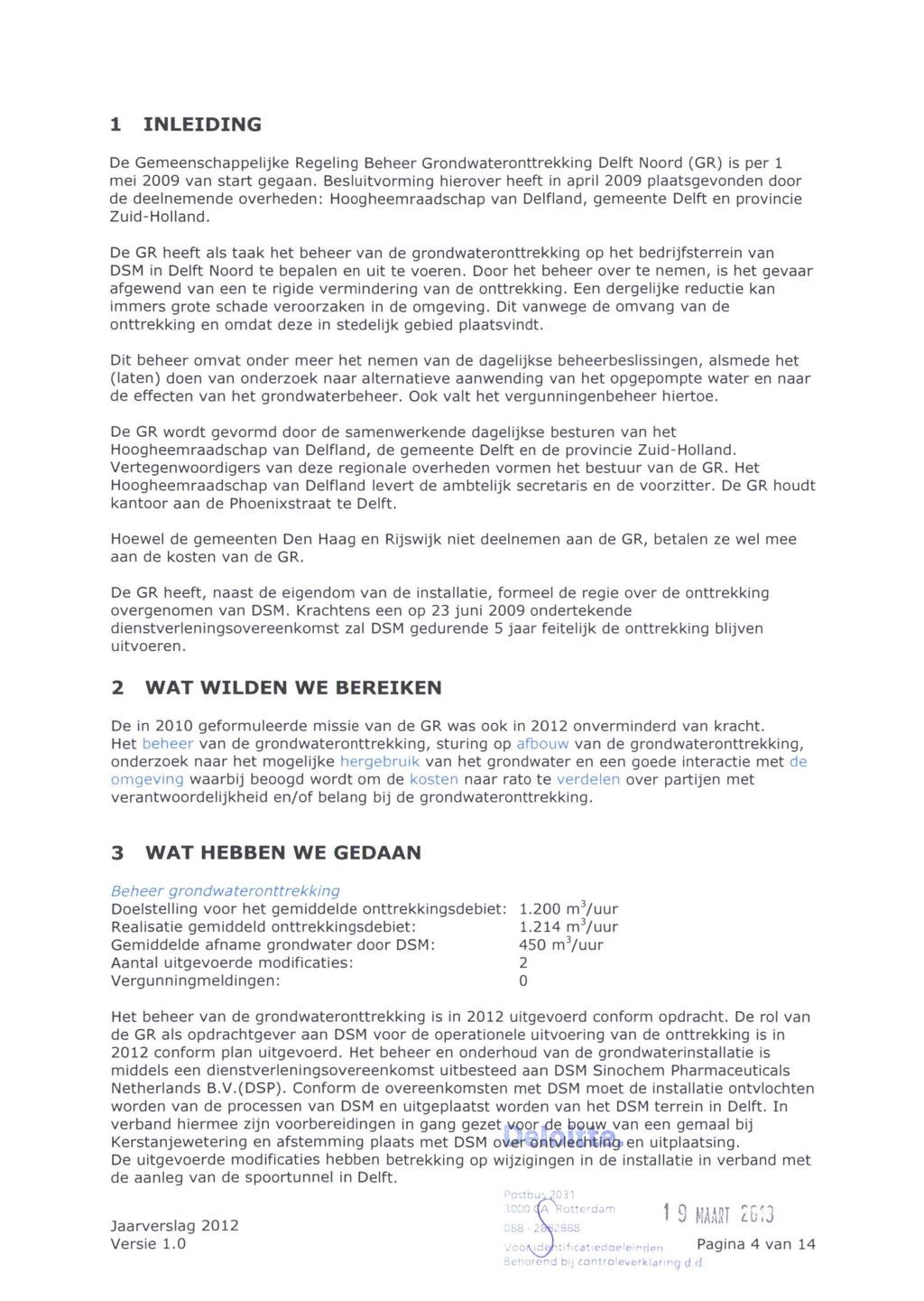 1 INLEIDING De Gemeenschappelijke Regeling Beheer Grondwateronttrekking Delft Noord (GR) is per 1 mei 2009 van start gegaan.