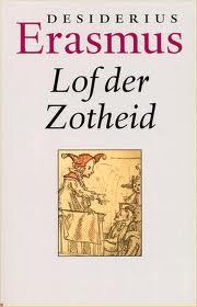 Algemeen deel Zakelijke gegevens Auteur: Erasmus Titel: Lof der Zotheid (oorspronkelijk Griekse titel: Moriae Enconium) Jaar van eerste druk: 1511 Indeling: 68 hoofdstukken waarvan er enkele heel