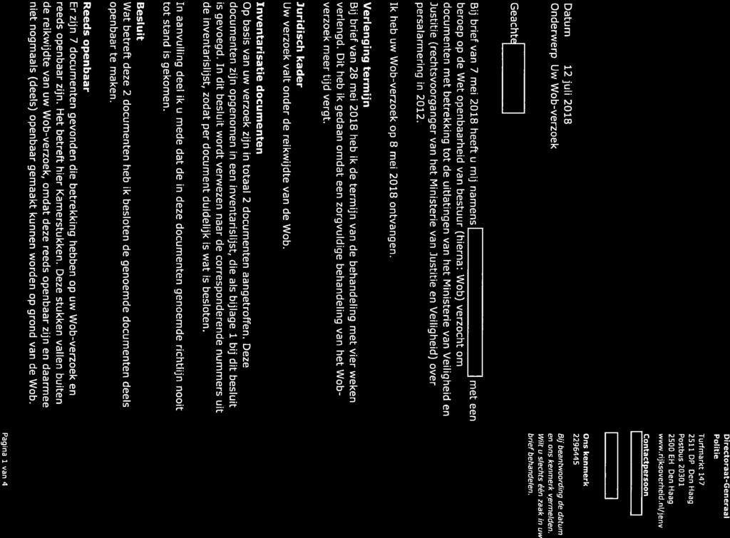 Bij brief van 7 mei 2018 heeft u mij namens 1 1 met een beroep op de Wet openbaarheid van bestuur (hierna: Wob) verzocht om documenten met betrekking tot de uitlatingen van het Ministerie van